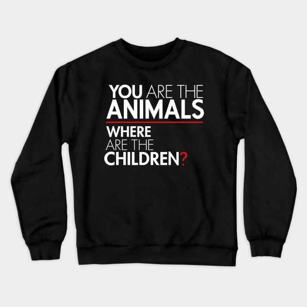 You Are the Animals, Where Are the Children Crewneck Sweatshirt by Boots